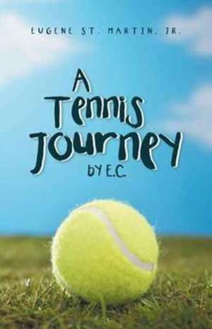 A Tennis Journey by E.C. de Eugene St Martin Jr