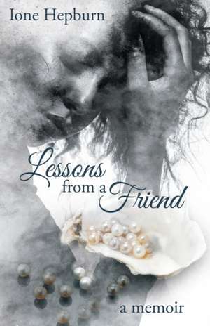 Lessons from a Friend de Ione Hepburn