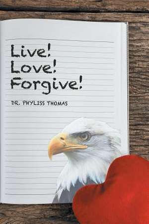 Live! Love! Forgive! de Francis -. Thomas, Dr Phyliss