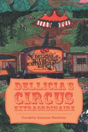 Dellicia's Circus Extraordinaire de Cordelia Socorro Martinez