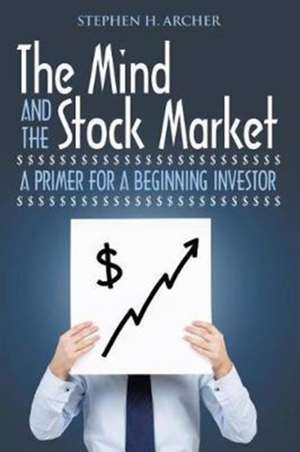 The Mind and the Stock Market de Stephen H. Archer