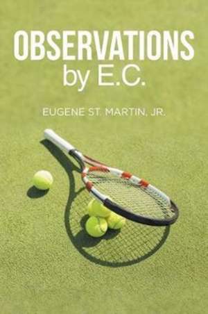 Observations by E.C. de Jr. Eugene St. Martin