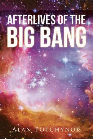 Afterlives of the Big Bang de Potchynok, Alan