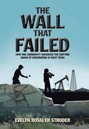 The Wall That Failed de Evelyn Rossler Stroder