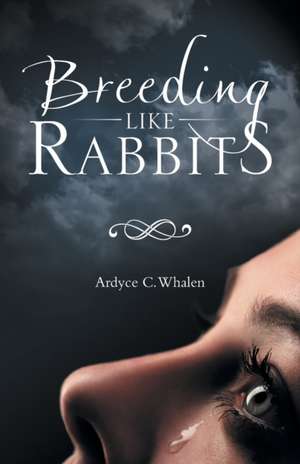 Breeding like Rabbits de Ardyce C. Whalen