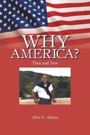 Why America? de Aduna, Alex S.