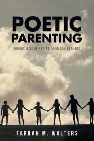 Poetic Parenting de Farrah M. Walters