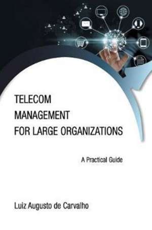 Telecom Management for Large Organizations de Luiz Augusto De Carvalho