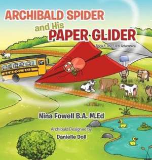 Archibald Spider and His Paper Glider de M. Ed Nina Fowell B. A.