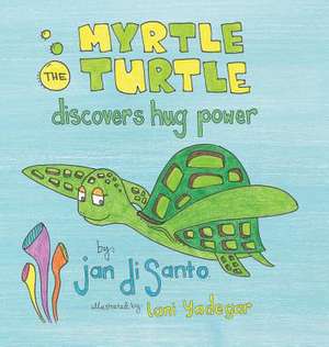 Myrtle the Turtle Discovers Hug Power de Disanto, Jan