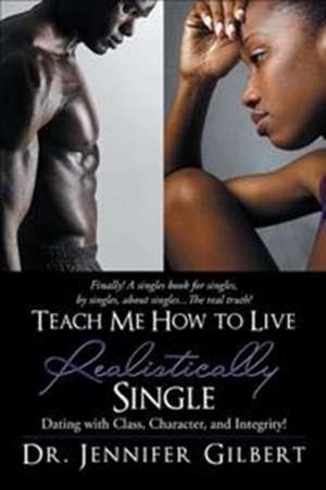 Teach Me How to Live Realistically Single de Dr Jennifer Gilbert