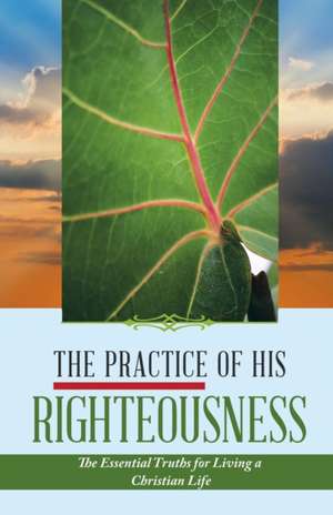 The Practice of His Righteousness de Dieujuste, Leonel