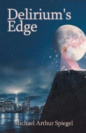 Delirium's Edge de Michael Arthur Spiegel