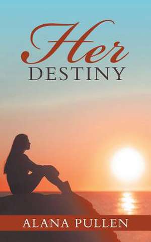 Her Destiny de Pullen, Alana