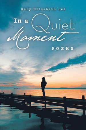 In a Quiet Moment de Mary Elizabeth Lee