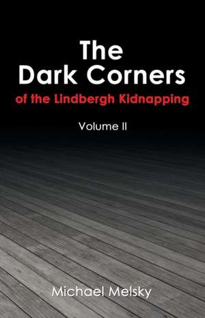 The Dark Corners of the Lindbergh Kidnapping de Michael Melsky