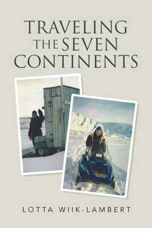 Traveling the Seven Continents de Lotta Wiik-Lambert