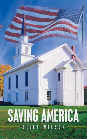 Saving America de Billy Wilson