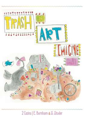 Trash Is Art de E. Burnham