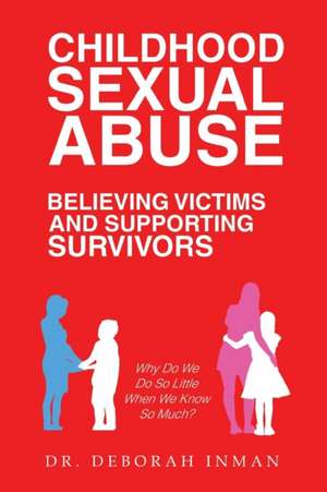 Childhood Sexual Abuse Believing Victims and Supporting Survivors de Deborah Inman