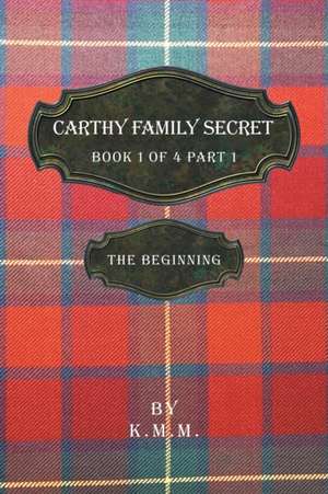 Carthy Family Secret Book 1 of 4 Part 1 de K. M. M.