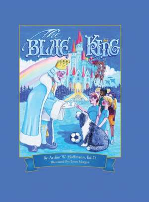 The Blue King de Arthur W. Hoffmann Ed. D.