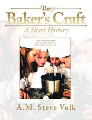 The Baker's Craft de A. M. Steve Volk