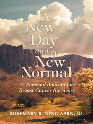 A New Day and a New Normal de Rosemary R. King Aprn Bc