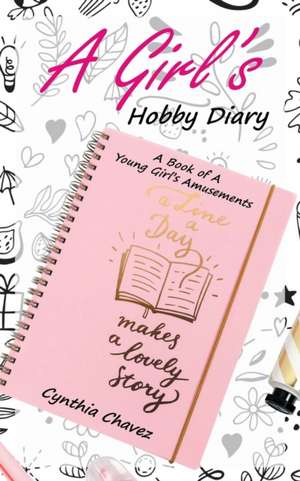 A Girl's Hobby Diary de Cynthia Chavez