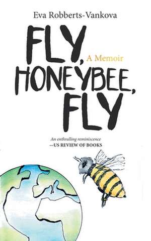 Fly, Honeybee, Fly de Eva Robberts-Vankova