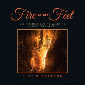 Fire at My Feet de Clay Dickerson