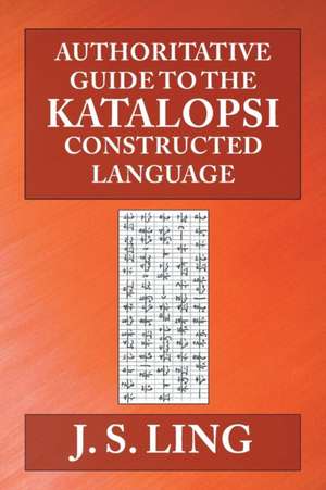 Authoritative Guide to the Katalopsi Constructed Language de J. S. Ling