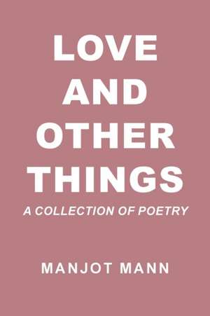 Love and Other Things de Manjot Mann