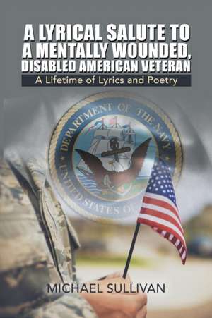 A Lyrical Salute to a Mentally Wounded, Disabled American Veteran de Michael Sullivan