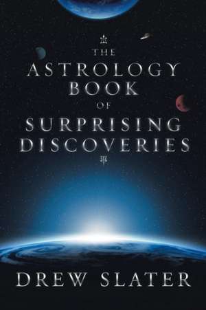 The Astrology Book of Surprising Discoveries de Drew Slater