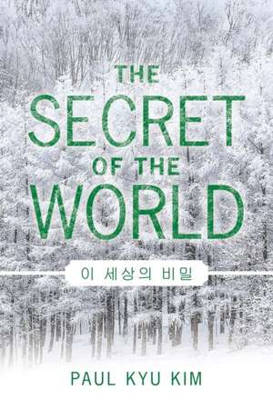 The Secret of the World de Paul Kyu Kim