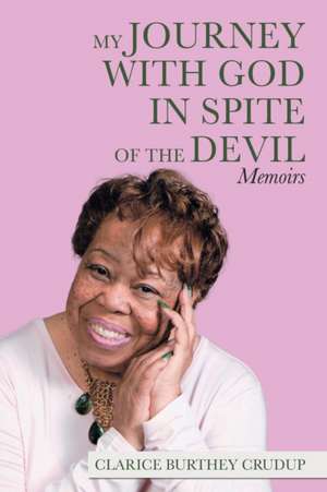 My Journey with God in Spite of the Devil de Clarice Burthey Crudup