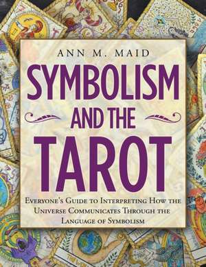 Symbolism and the Tarot de Ann M Maid