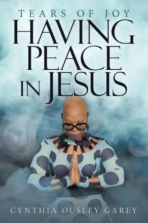 Having Peace in Jesus de Cynthia Ousley-Garey