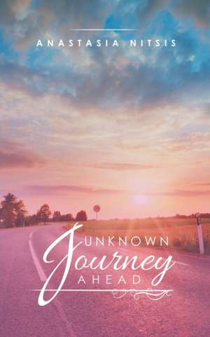 Unknown Journey Ahead de Anastasia Nitsis