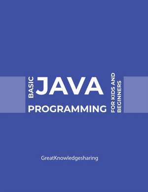 Basic Java Programming for Kids and Beginners de Greatknowledgesharing