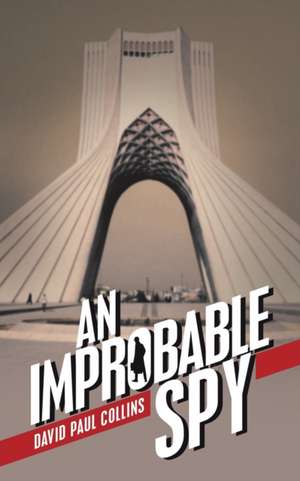 An Improbable Spy de David Paul Collins