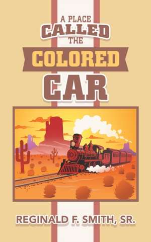 A Place Called the Colored Car de Reginald F. Smith Sr.