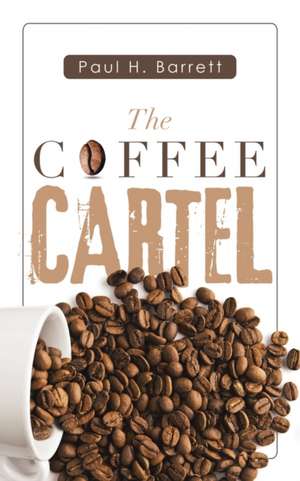 The Coffee Cartel de Paul H. Barrett