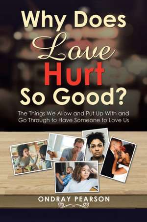 Why Does Love Hurt so Good? de Ondray Pearson