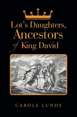 Lot's Daughters, Ancestors of King David de Carole Lunde