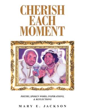 Cherish Each Moment de Mary E. Jackson