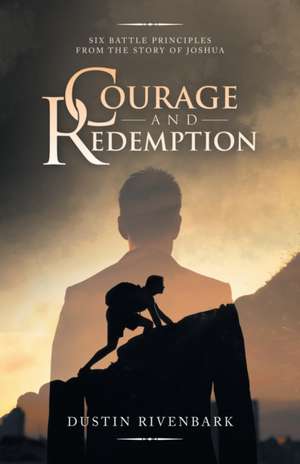 Courage and Redemption de Dustin Rivenbark