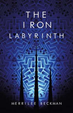 The Iron Labyrinth de Merrilee Beckman