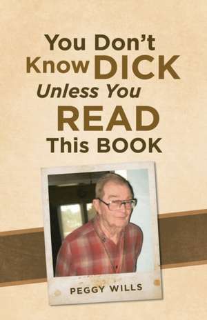 You Don't Know Dick Unless You Read This Book de Peggy Wills